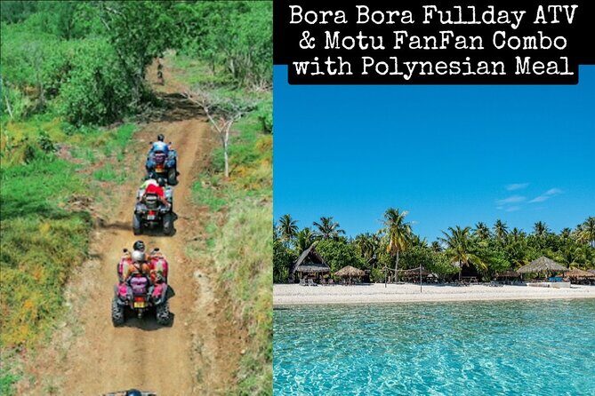 Bora Bora Fullday ATV & Motu FANFAN combo with Polynesian Meal - The Value of This Tour